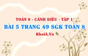 Bài 5 trang 49 SGK Toán 8 tập 1 Cánh Diều